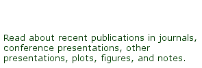 Read about recent publications injournals, conference presentations, other presentations, plots, figures, and notes.